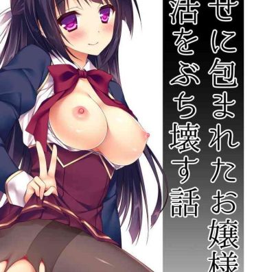 Celebrity Sex Scene Shiawase ni Tsutsumareta Ojou-sama no Seikatsu o Buchi Kowasu Hanashi- Original hentai Free Rough Sex Porn
